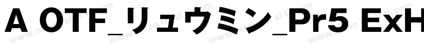 A OTF_リュウミン_Pr5 ExHeavy字体转换